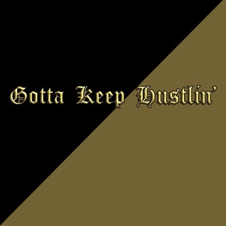 Gotta Keep Hustlin' | Boomplay Music