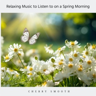 Relaxing Music to Listen to on a Spring Morning