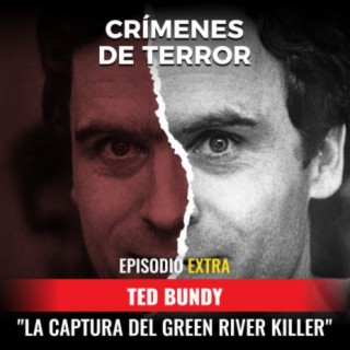 EXTRA: Ted Bundy y la Captura del Green River Killer