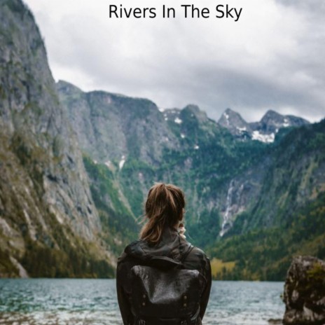 Rivers In The Sky | Boomplay Music