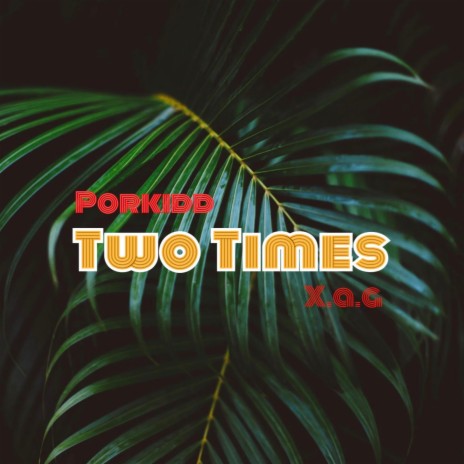 Two Times ft. X.A.G