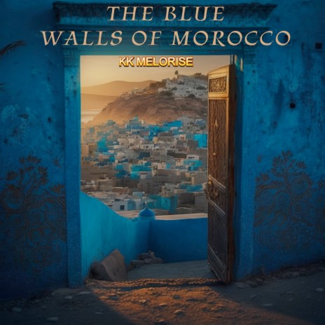 The Blue Walls of Morocco | Boomplay Music