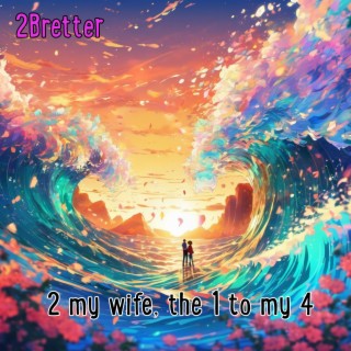 2 my wife, the 1 to my 4 lyrics | Boomplay Music