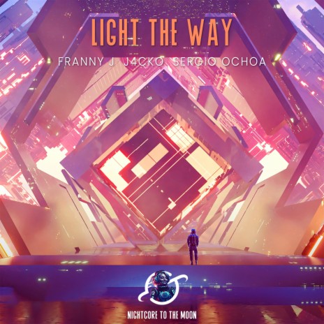 Light The Way (Nightcore) ft. Franny J., J4CKO & Sergio Ochoa | Boomplay Music