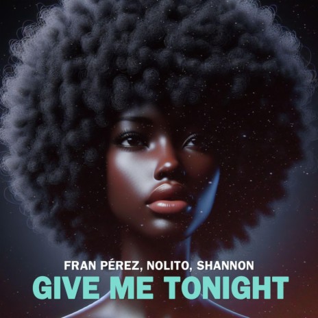 GIVE ME TONIGHT ft. Fran Pérez | Boomplay Music