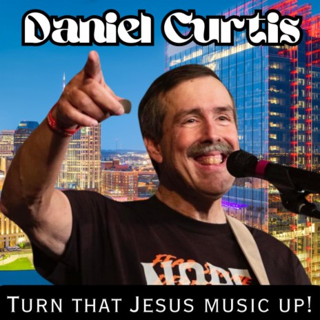 I'm Gonna Turn that Jesus Music Up! ft. Daniel Curtis | Boomplay Music