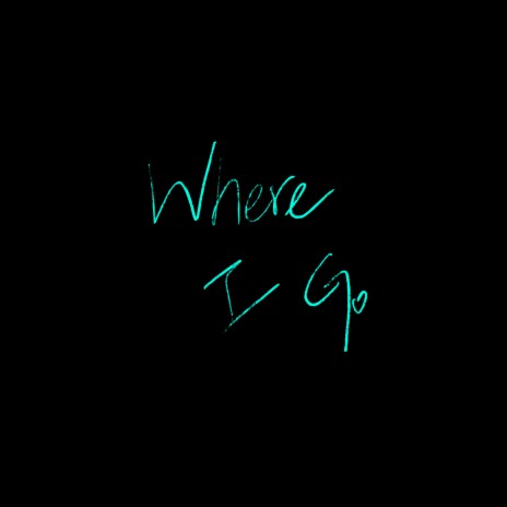 Where I Go | Boomplay Music