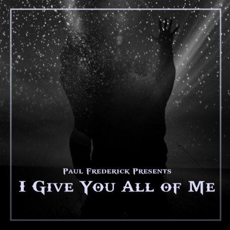 I Give You All Of Me | Boomplay Music