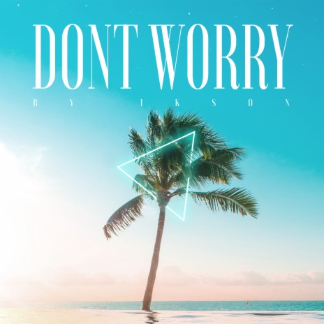 Dont Worry | Boomplay Music