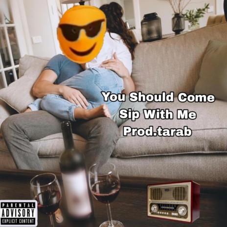 You Should Come Sip With Me ft. Prod.tarab | Boomplay Music