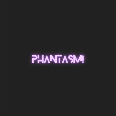 PHANTASM! | Boomplay Music