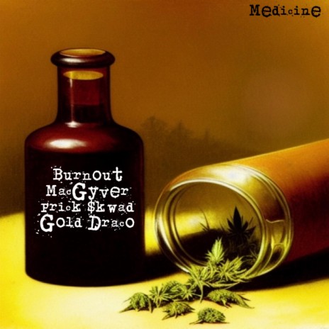 Medicine ft. Burnout MacGyver & Prick $kwad | Boomplay Music
