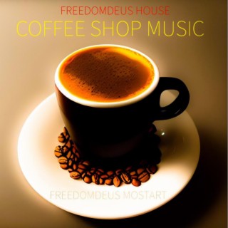 Freedomdeus House COFFEE SHOP MUSIC