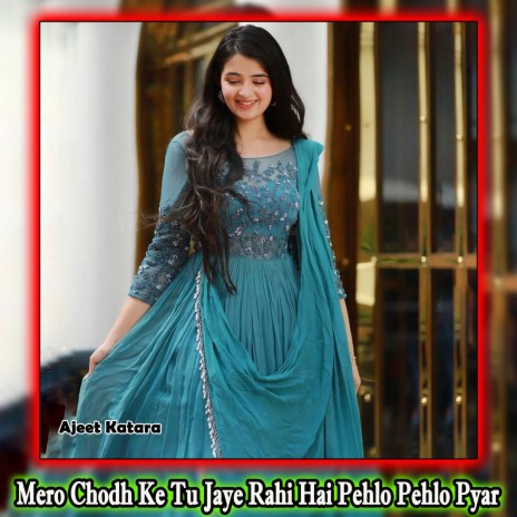 Mero Chodh Ke Tu Jaye Rahi Hai Pehlo Pehlo Pyar | Boomplay Music