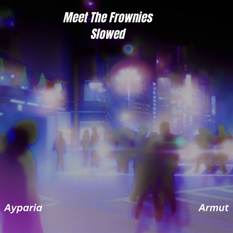 Meet The Frownies ft. Armut | Boomplay Music
