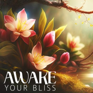 Awake Your Bliss: Deeply Relaxing Meditative Music, Beautiful Ambience for Mindful Harmony, Sleep, Yoga, Rest & Relax