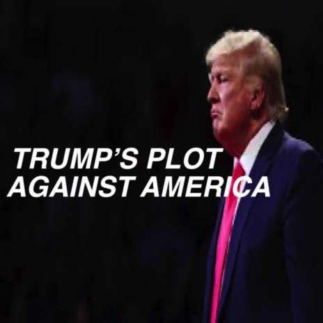 Trump's Plot Against America | Boomplay Music