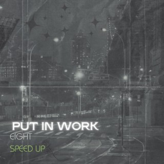 Put in work eight (speed up)