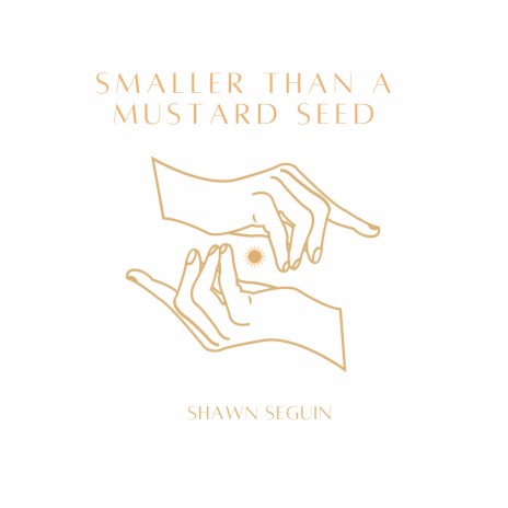 Smaller Than A Mustard Seed | Boomplay Music