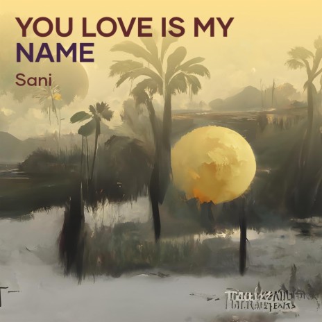 You Love Is My Name | Boomplay Music