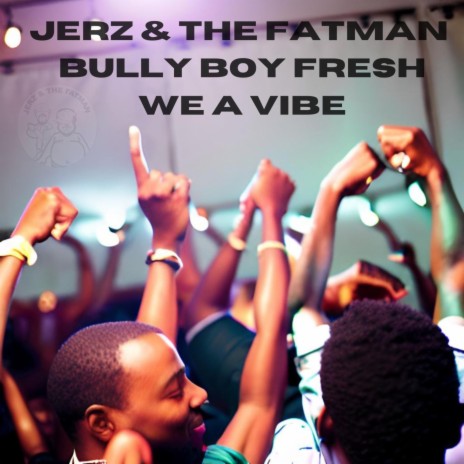 WE A VIBE ft. Bully Boy Fresh | Boomplay Music