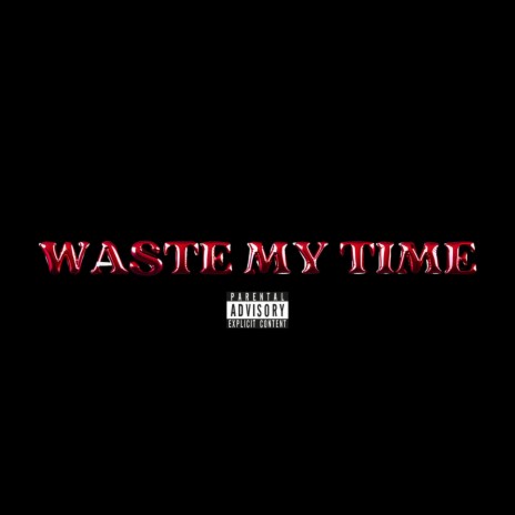 WASTE MY TIME ft. TristinaLynn | Boomplay Music