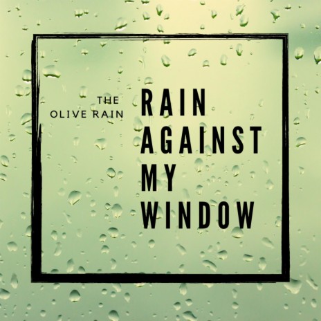 Rain Against My Window