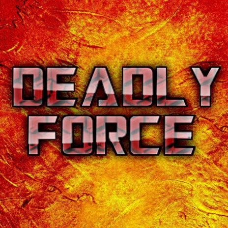 DEADLY FORCE | Boomplay Music