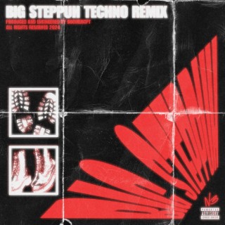 BIG STEPPUH (Techno Remix)