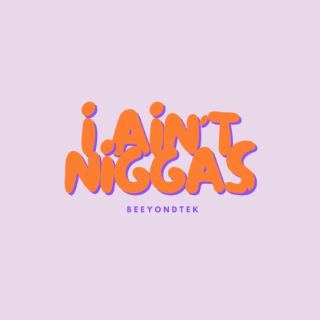 I aint niggas | Boomplay Music
