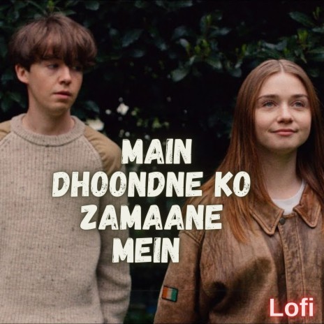 Main Dhoondne Ko Zamaane Mein (LoFi) | Boomplay Music