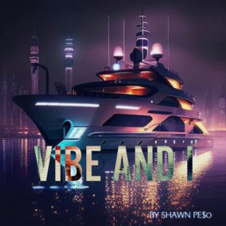 VIBE AND I lyrics | Boomplay Music