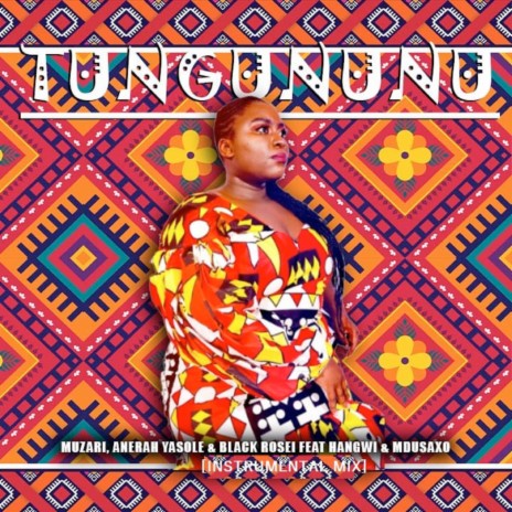 Tungununu (Instrumental Mix) ft. Anerah Yasole, Black Rosei, Hangwi & MduSaxo | Boomplay Music