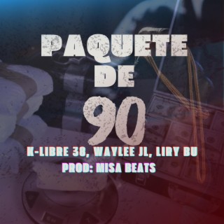 PAQUETE DE 90 (K LIBRE 38,WAYLEE JL,LIRY-BU) prod:by MISA BEATS