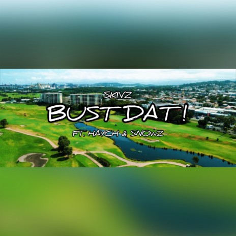 Bust Dat (feat. Haych & Snowz) | Boomplay Music