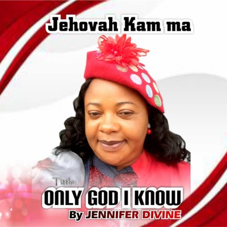 Jehova Kam Ma (Only God I Know) | Boomplay Music
