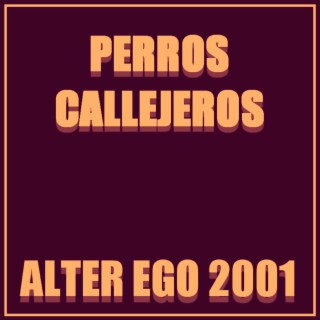 Perros Callejeros (Alter ego 2001)