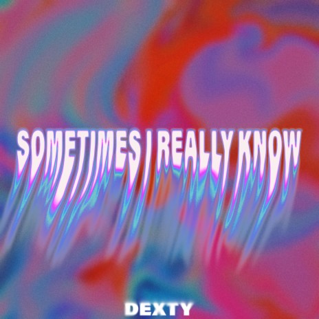 Sometimes I Really Know | Boomplay Music