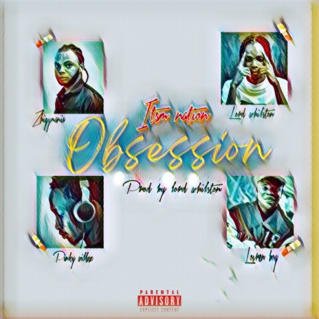 Obsession ft. Zhigymania, Lord whilston, Pinky willzz & lovren boy | Boomplay Music