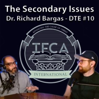 122: Dr. Richard Bargas: Drawing the Line on Secondary Doctrines (DTE #10)