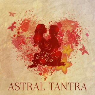 Astral Tantra: Sensual Instrumental Lounge Music, Supreme Ecstasy Bliss