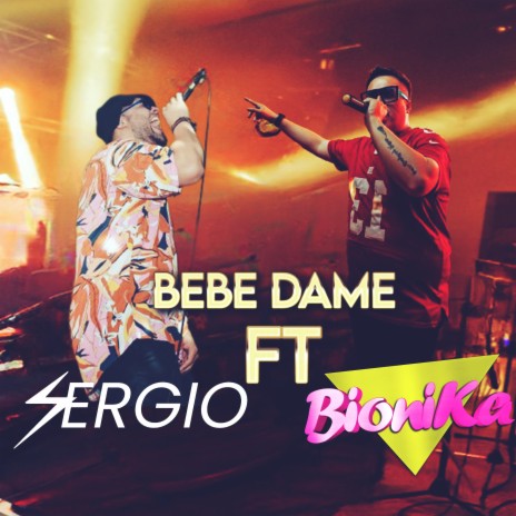 Bebe Dame (En Vivo) ft. Sergio | Boomplay Music