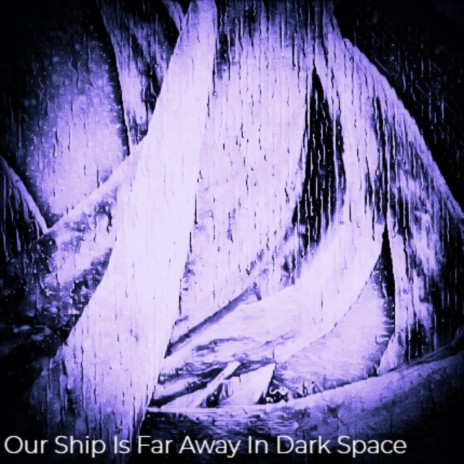 Our Ship Is Far Away in Dark Space | Boomplay Music