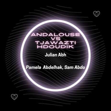 Andalouse Vs Tjawazti Hdoudik ft. Pamela Abdelhak & Sam Abdo | Boomplay Music