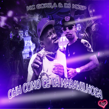 OHH COMO CE TÁ MARAVILHOSA ft. Mc Gorila | Boomplay Music