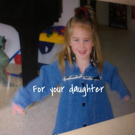 For Your Daughter | Boomplay Music