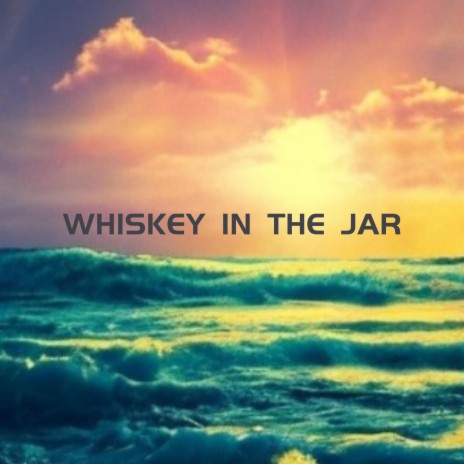 Whiskey in the Jar | Boomplay Music
