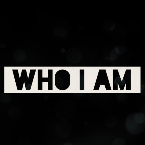 Who I AM | Boomplay Music