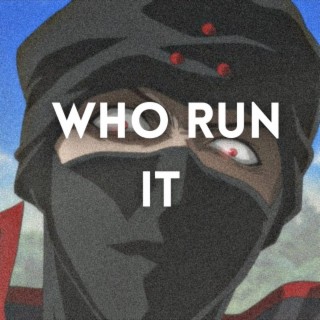 Who Run It