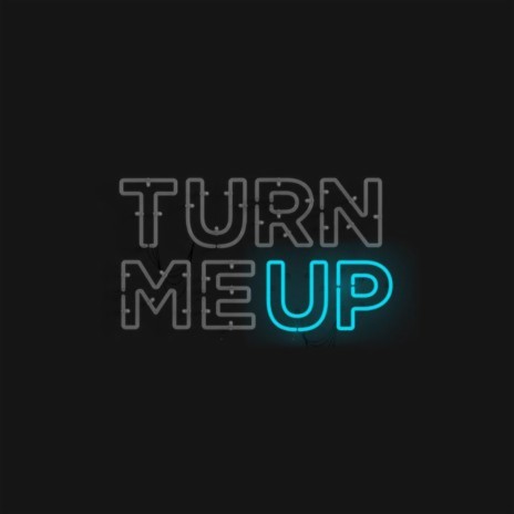 Turn Me Up | Boomplay Music